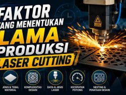 Faktor yang Menentukan Lama Produksi Laser Cutting
